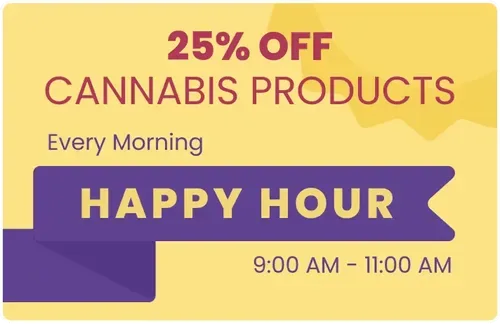 Morning Happy Hour 25% Off Cannabis Products 9:00 AM - 11:00 AM