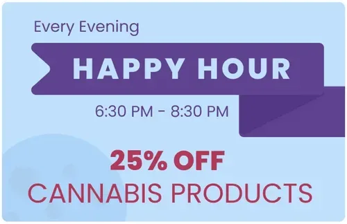 Evening Happy Hour 25% Off Cannabis Products 6:30 PM - 8:30 PM